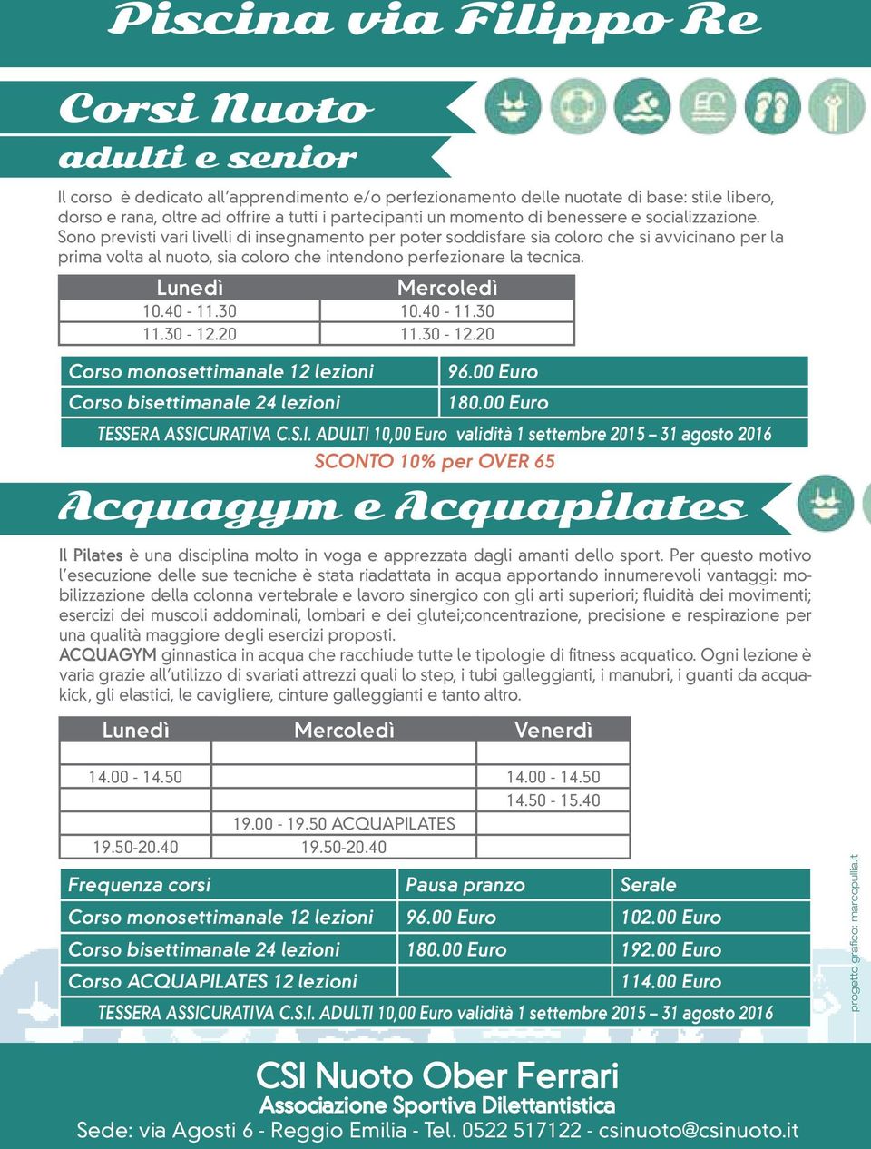 Sono previsti vari livelli di insegnamento per poter soddisfare sia coloro che si avvicinano per la prima volta al nuoto, sia coloro che intendono perfezionare la tecnica. Lunedì Mercoledì 10.40-11.