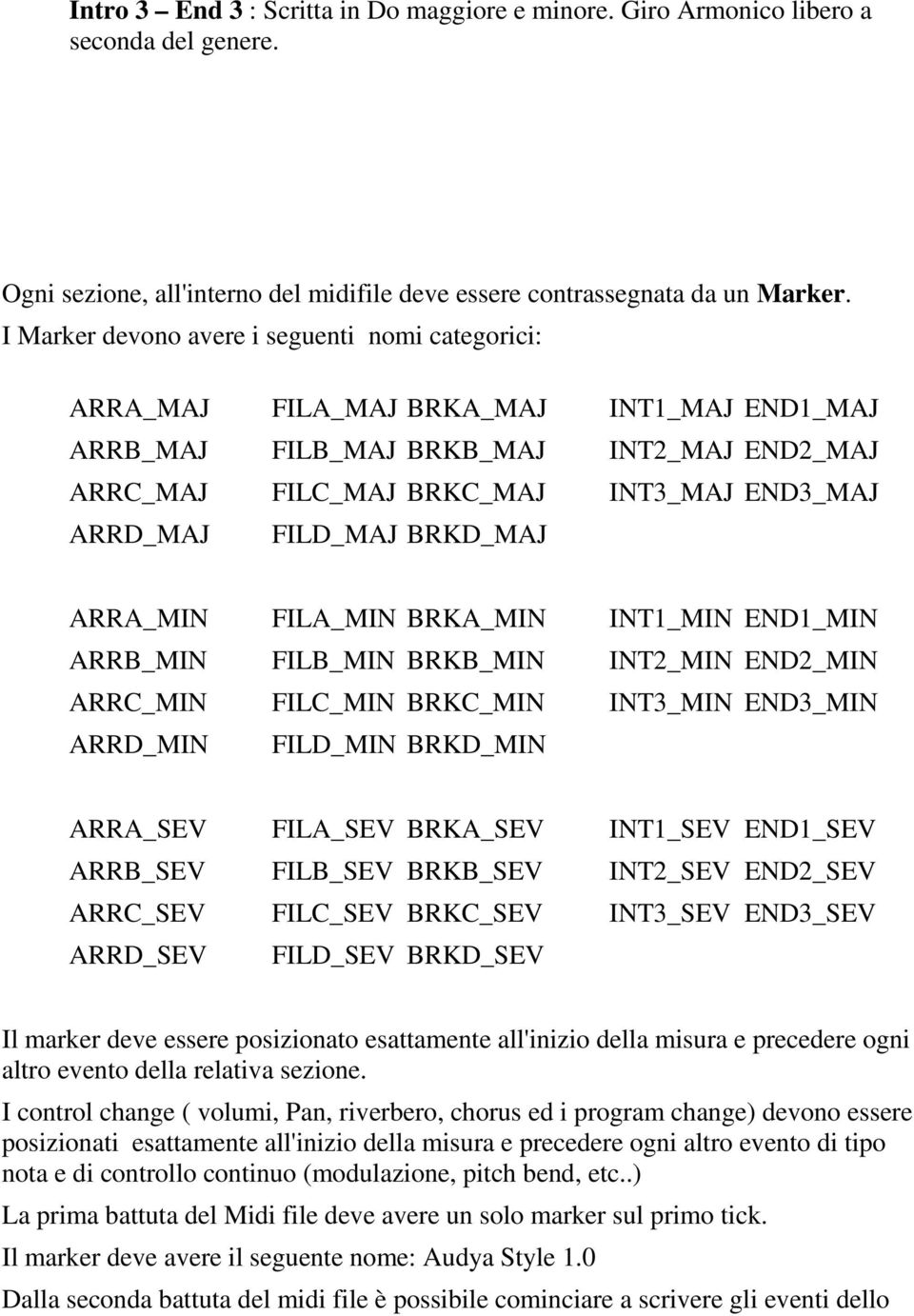 FILD_MAJ BRKD_MAJ ARRA_MIN FILA_MIN BRKA_MIN INT1_MIN END1_MIN ARRB_MIN FILB_MIN BRKB_MIN INT2_MIN END2_MIN ARRC_MIN FILC_MIN BRKC_MIN INT3_MIN END3_MIN ARRD_MIN FILD_MIN BRKD_MIN ARRA_SEV FILA_SEV