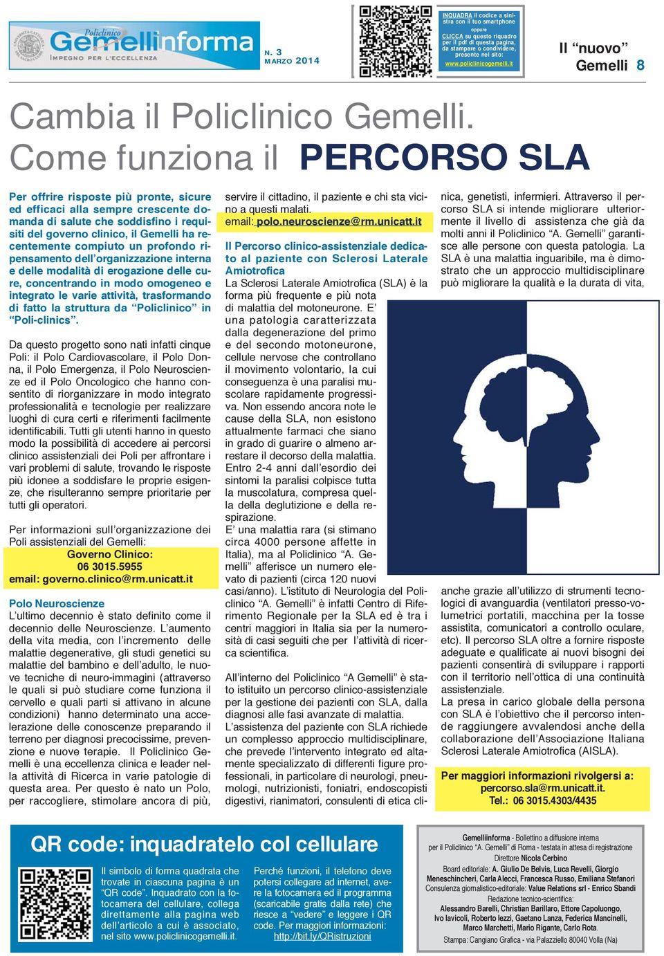 compiuto un profondo ripensamento dell organizzazione interna e delle modalità di erogazione delle cure, concentrando in modo omogeneo e integrato le varie attività, trasformando di fatto la