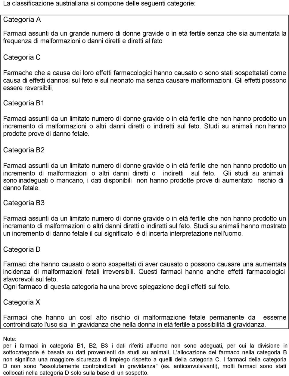 neonato ma senza causare malformazioni. Gli effetti possono essere reversibili.