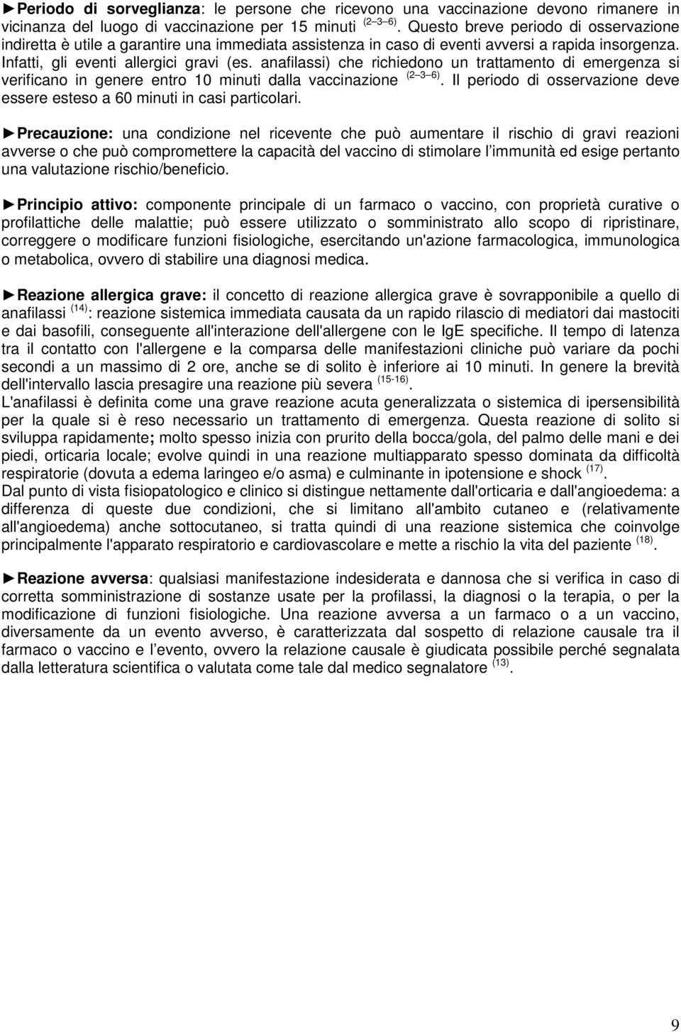 anafilassi) che richiedono un trattamento di emergenza si verificano in genere entro 10 minuti dalla vaccinazione (2 3 6).