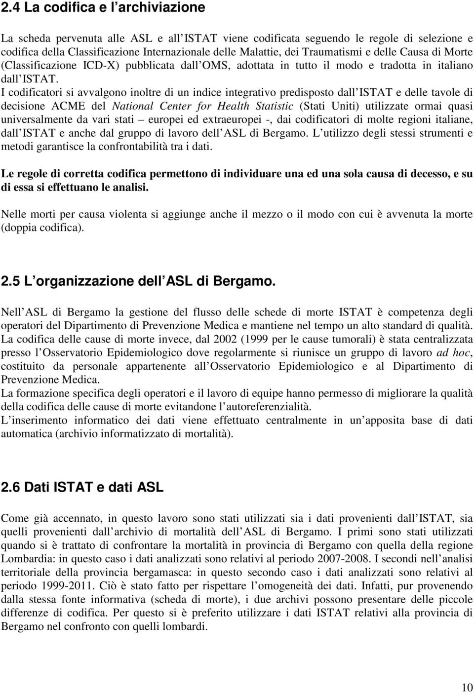 I codificatori si avvalgono inoltre di un indice integrativo predisposto dall ISTAT e delle tavole di decisione ACME del National Center for Health Statistic (Stati Uniti) utilizzate ormai quasi