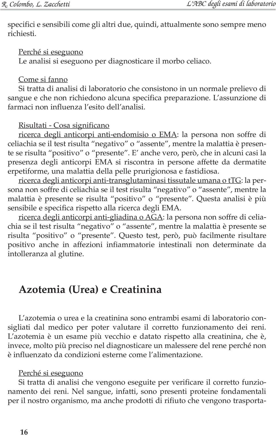 L assunzione di farmaci non influenza l esito dell analisi.