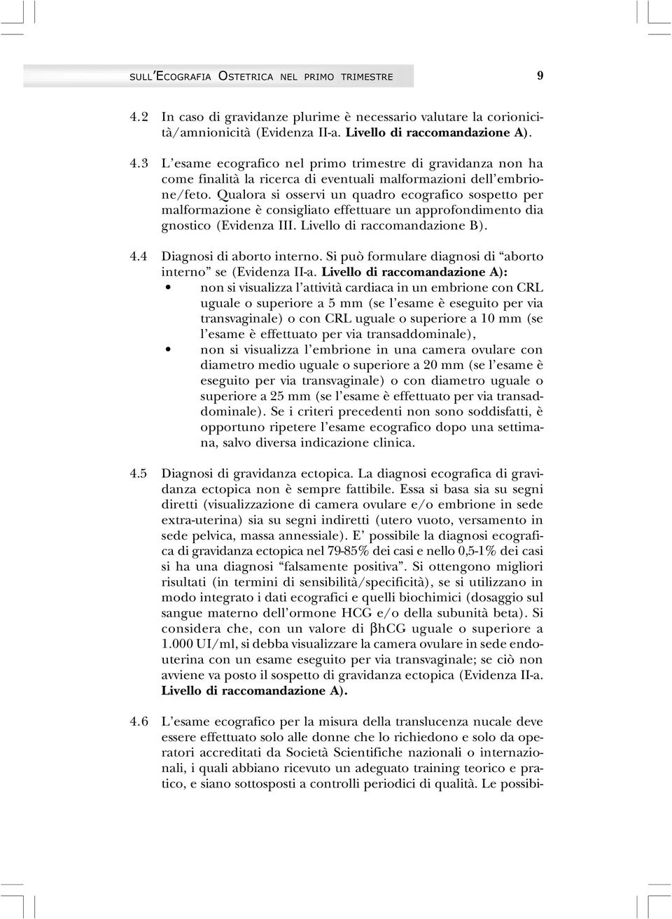 4 Diagnosi di aborto interno. Si può formulare diagnosi di aborto interno se (Evidenza II-a.