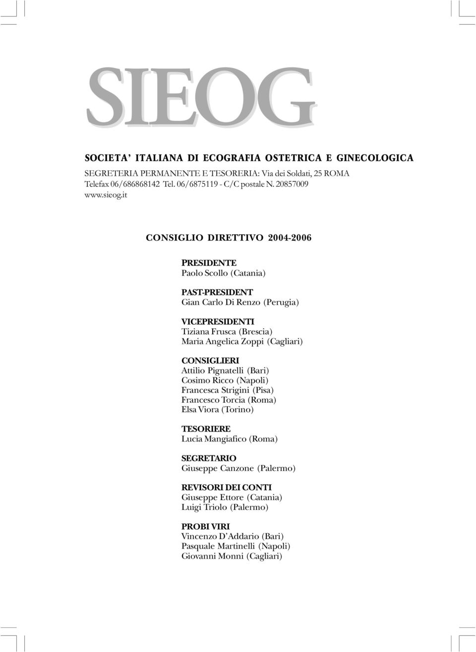 it CONSIGLIO DIRETTIVO 2004-2006 PRESIDENTE Paolo Scollo (Catania) PAST-PRESIDENT Gian Carlo Di Renzo (Perugia) VICEPRESIDENTI Tiziana Frusca (Brescia) Maria Angelica Zoppi (Cagliari)