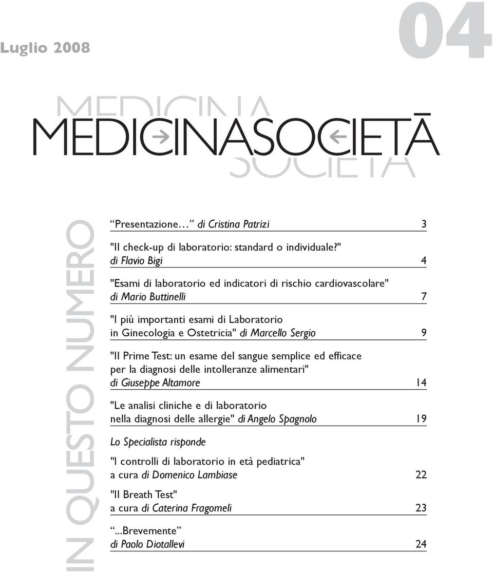 Marcello Sergio 9 "Il Prime Test: un esame del sangue semplice ed efficace per la diagnosi delle intolleranze alimentari" di Giuseppe Altamore 14 "Le analisi cliniche e di