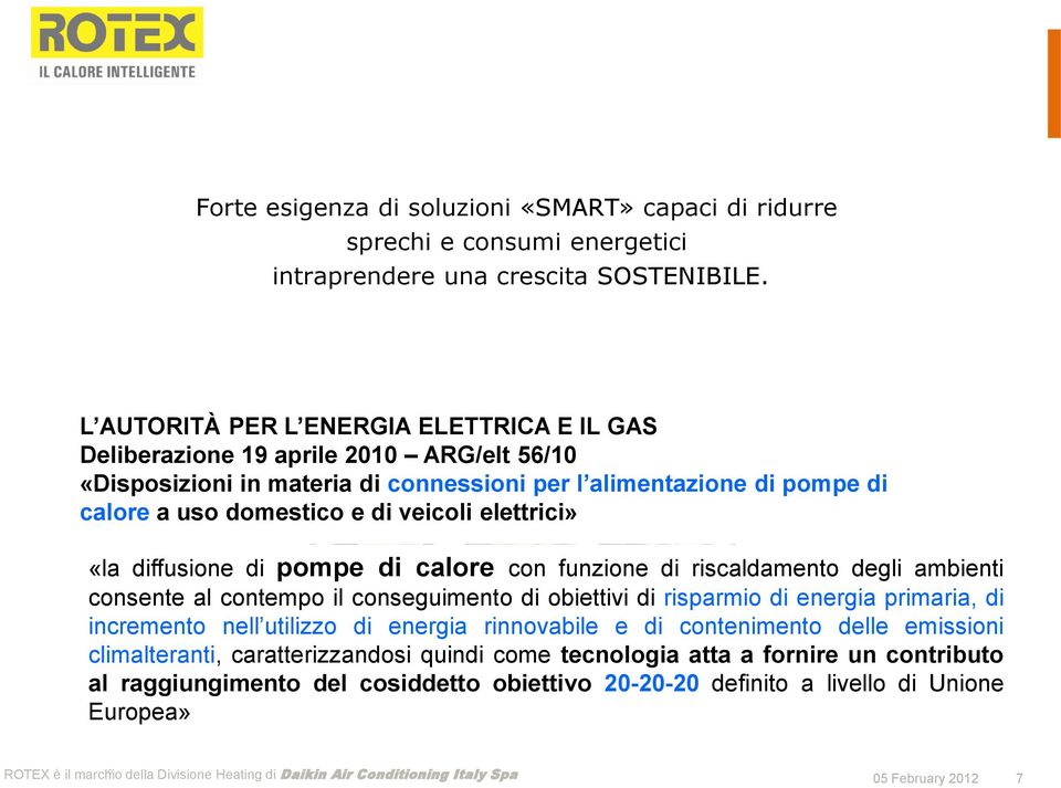 veicoli elettrici» «la diffusione di pompe di calore con funzione di riscaldamento degli ambienti consente al contempo il conseguimento di obiettivi di risparmio di energia primaria, di