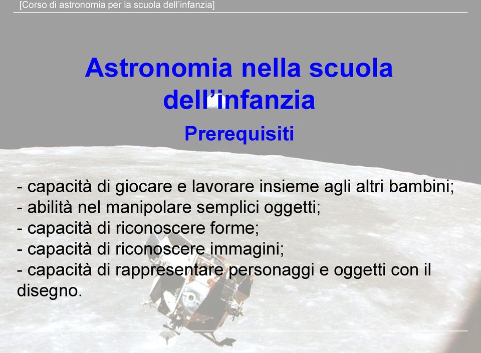 abilità nel manipolare semplici oggetti; - capacità di riconoscere forme; - capacità