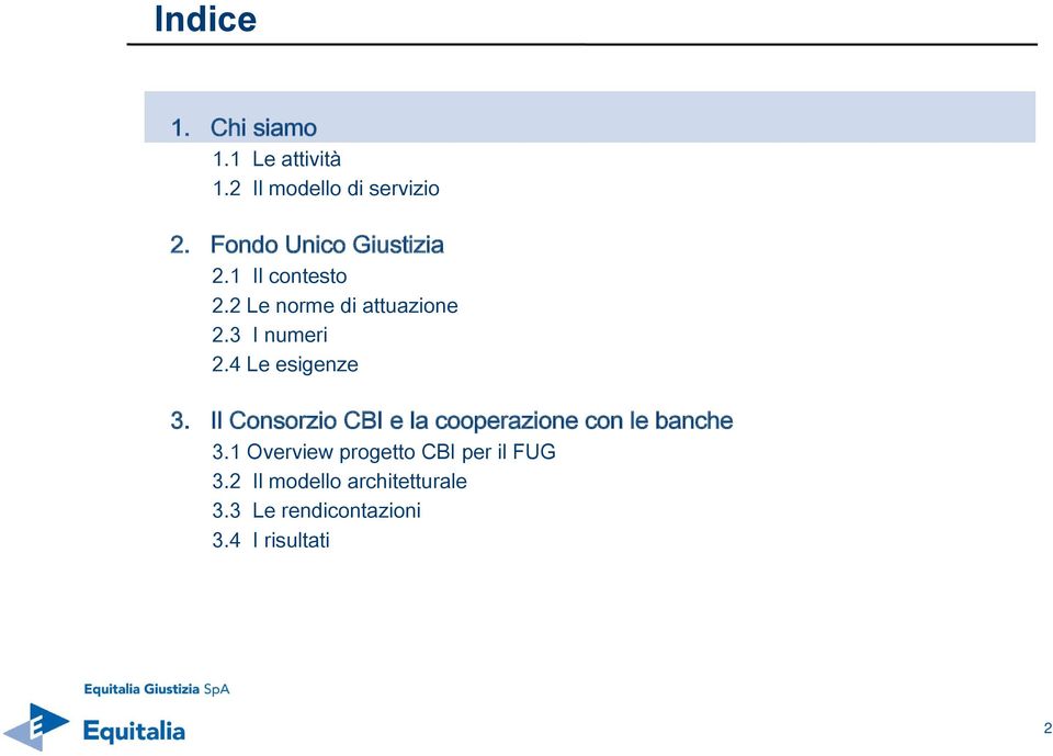 4 Le esigenze 3. Il Consorzio CBI e la cooperazione con le banche 3.