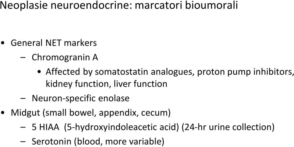 function Neuron-specific enolase Midgut (small bowel, appendix, cecum) 5 HIAA