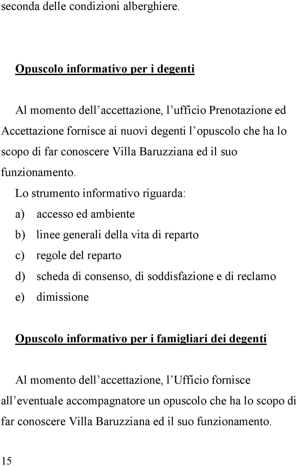 conoscere Villa Baruzziana ed il suo funzionamento.