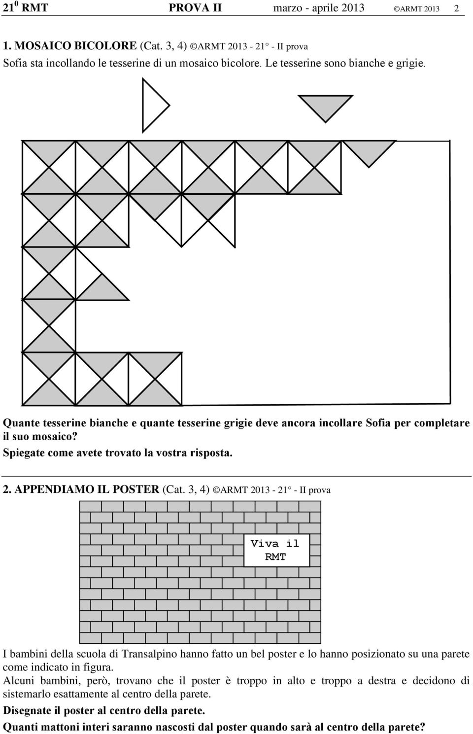 3, 4) ARMT 2013-21 - II prova Viva il RMT I bambini della scuola di Transalpino hanno fatto un bel poster e lo hanno posizionato su una parete come indicato in figura.