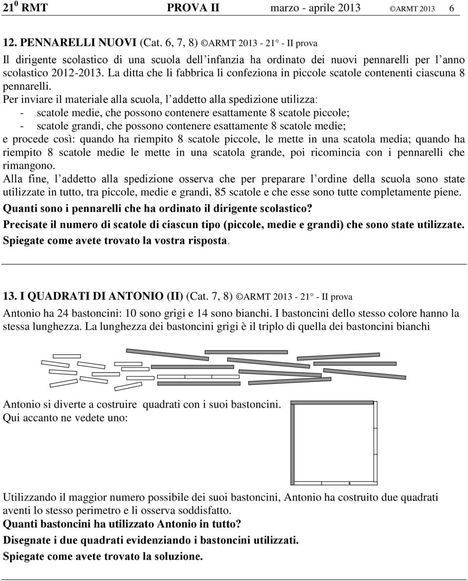 La ditta che li fabbrica li confeziona in piccole scatole contenenti ciascuna 8 pennarelli.