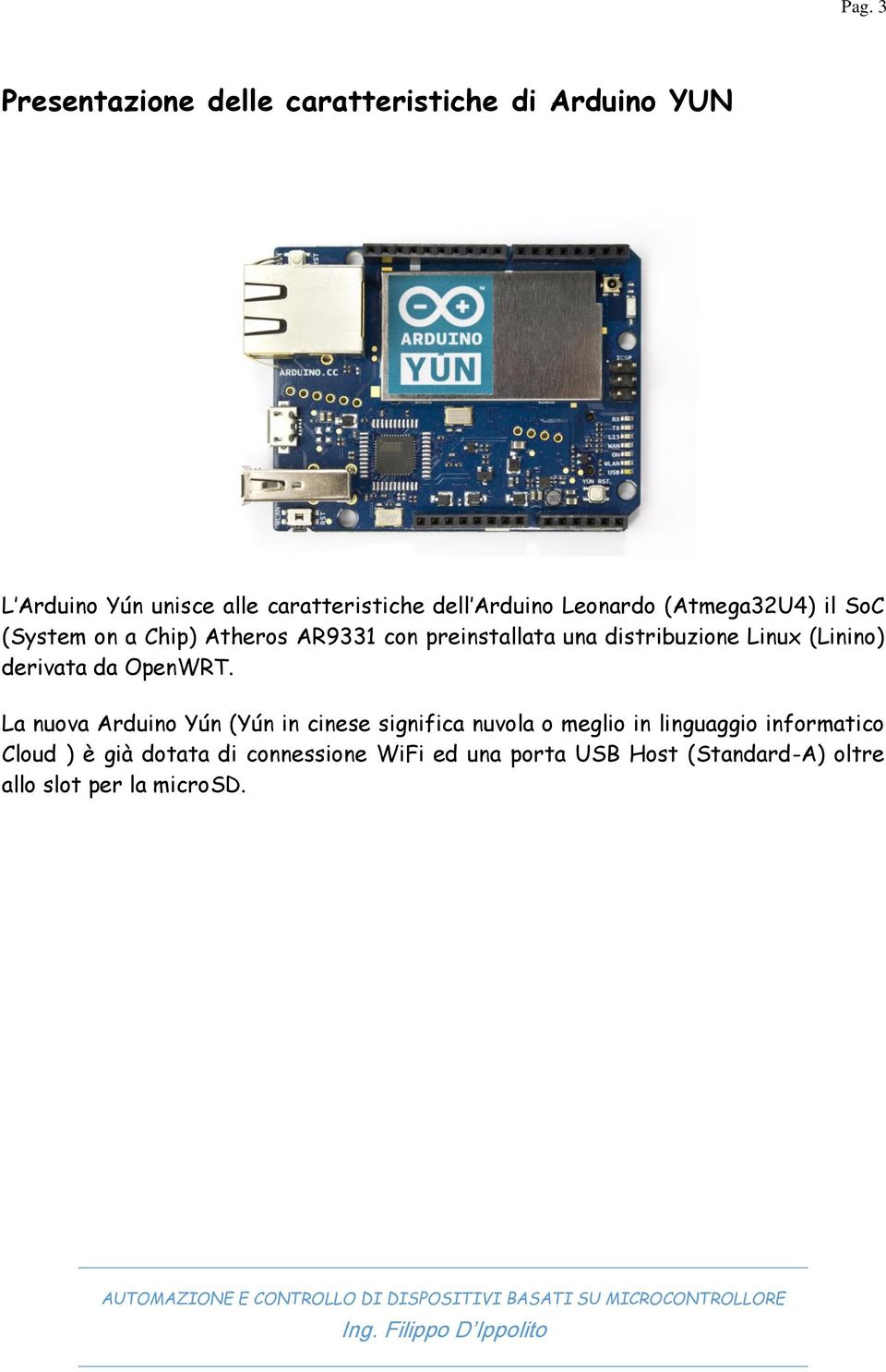 Linux (Linino) derivata da OpenWRT.