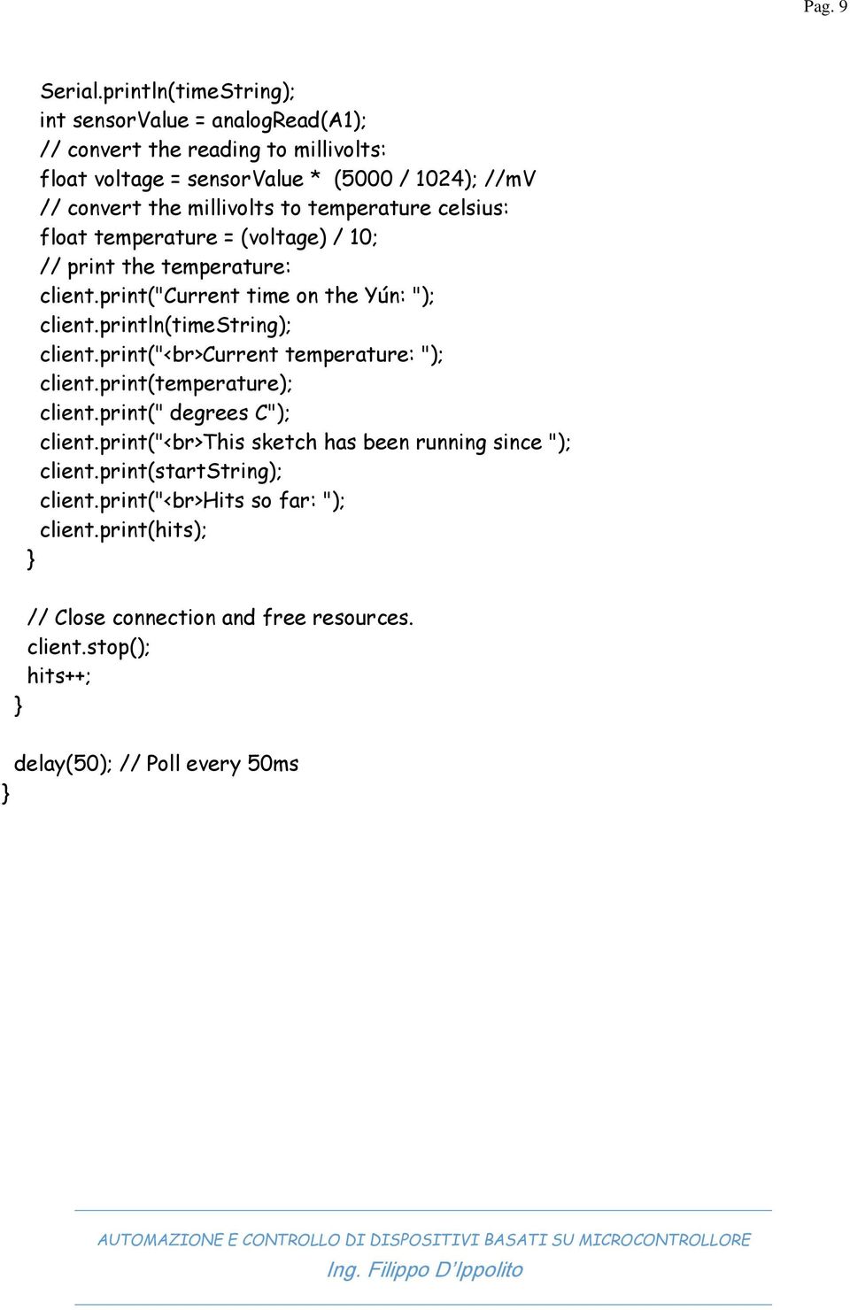 millivolts to temperature celsius: float temperature = (voltage) / 10; // print the temperature: client.print("current time on the Yún: "); client.