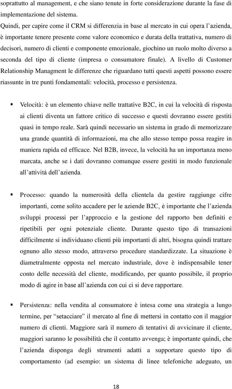 clienti e componente emozionale, giochino un ruolo molto diverso a seconda del tipo di cliente (impresa o consumatore finale).