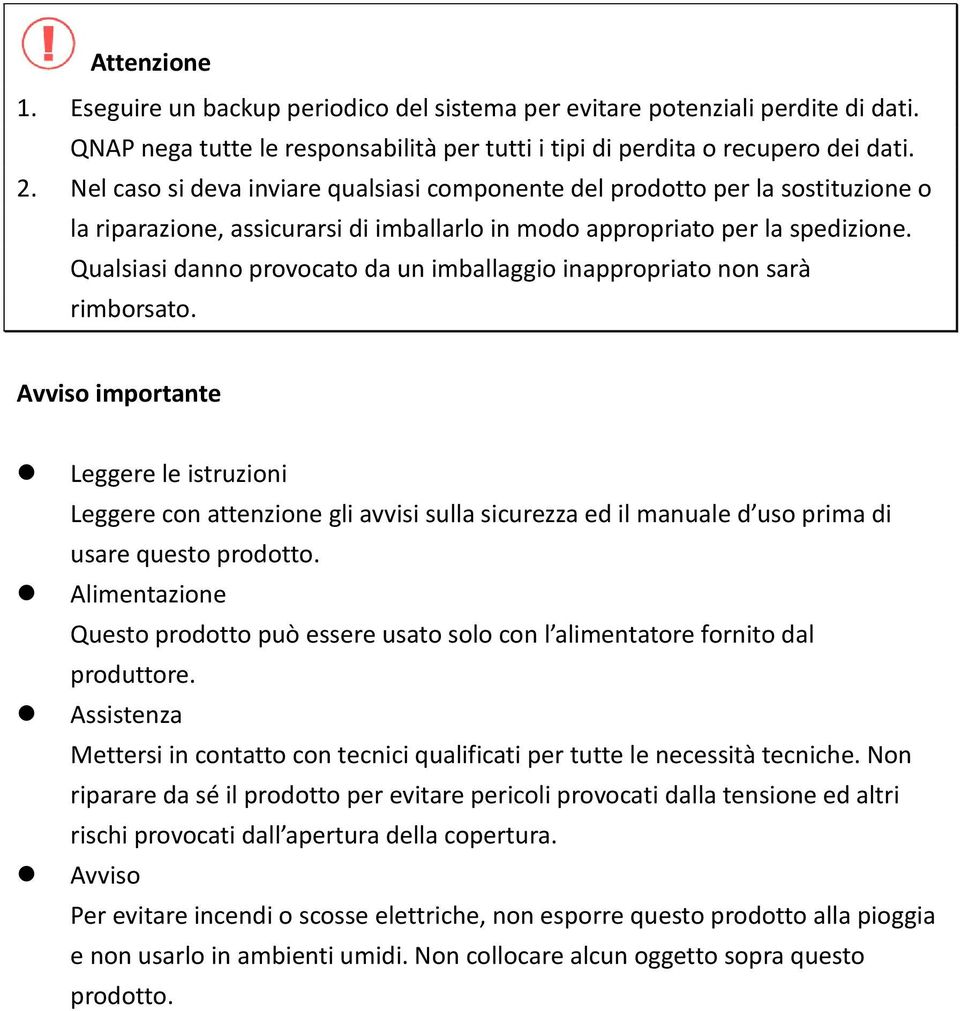 Qualsiasi danno provocato da un imballaggio inappropriato non sarà rimborsato.