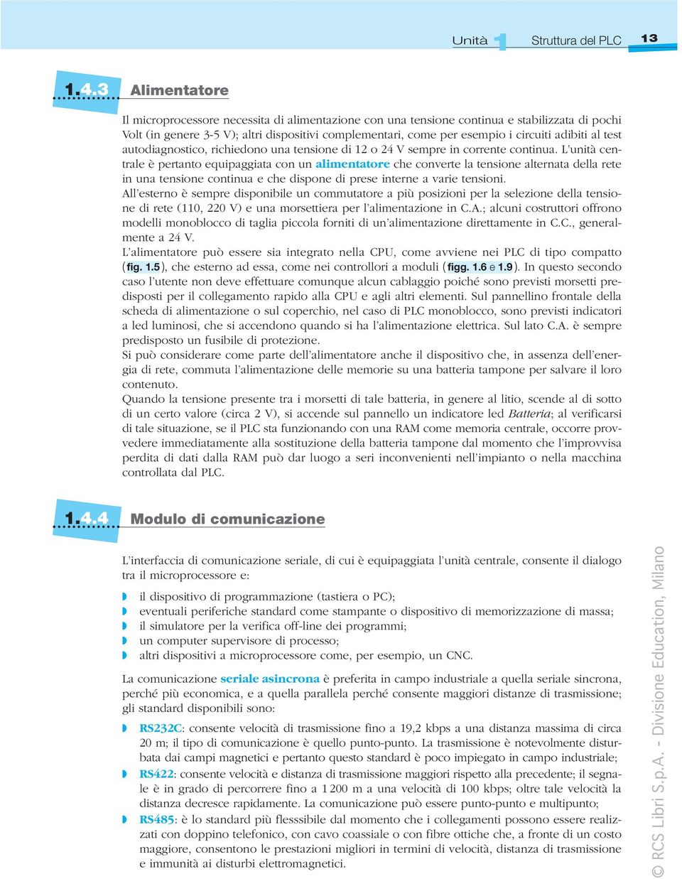 adibiti al test autodiagnostico, richiedono una tensione di 12 o 24 V sempre in corrente continua.