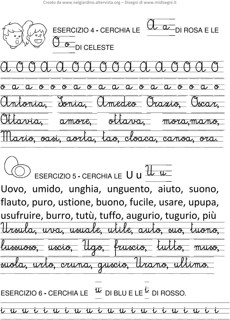 ESERCIZIO 5 - CERCHIA LE U u U u Uovo, umido, unghia, unguento, aiuto, suono, flauto, puro, ustione, buono, fucile, usare, upupa, usufruire, burro, tutù, tuffo,