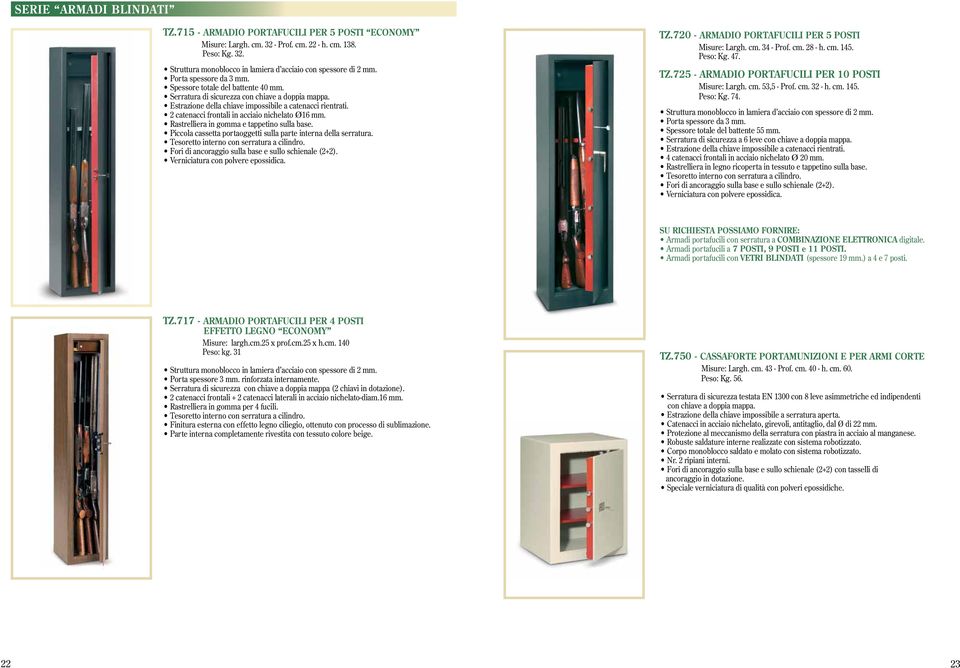 2 catenacci frontali in acciaio nichelato Ø16 mm. Rastrelliera in gomma e tappetino sulla base. Piccola cassetta portaoggetti sulla parte interna della serratura.