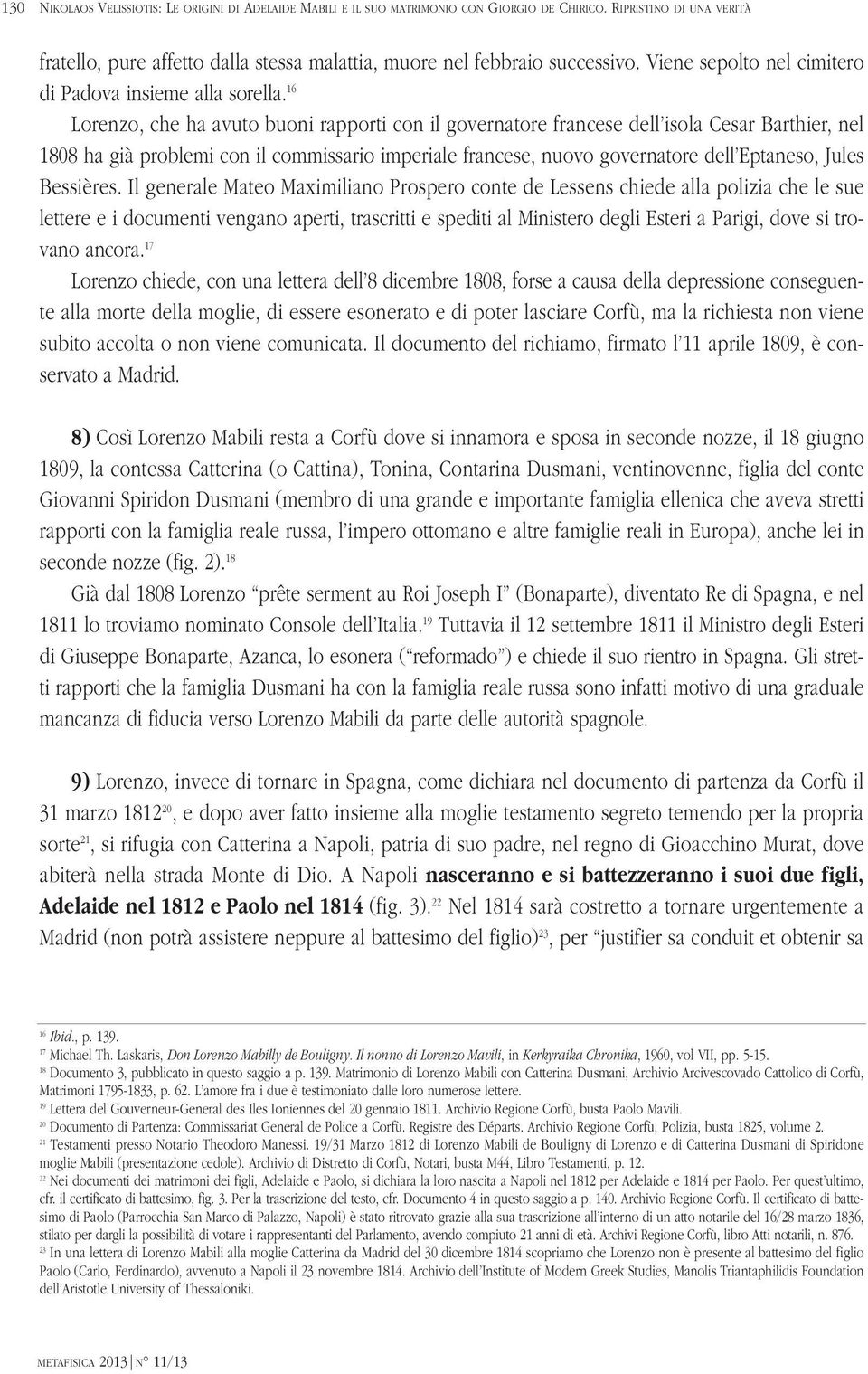 16 Lorenzo, che ha avuto buoni rapporti con il governatore francese dell isola Cesar Barthier, nel 1808 ha già problemi con il commissario imperiale francese, nuovo governatore dell Eptaneso, Jules