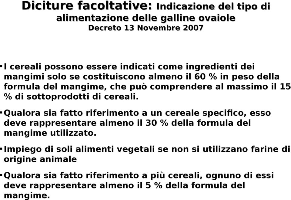 Qualora sia fatto riferimento a un cereale specifico, esso deve rappresentare almeno il 30 % della formula del mangime utilizzato.