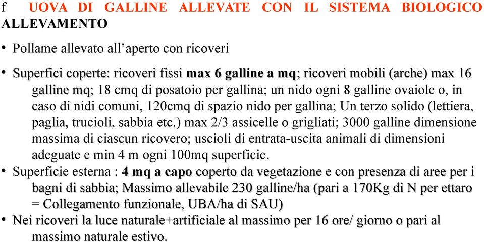 ) max 2/3 assicelle o grigliati; 3000 galline dimensione massima di ciascun ricovero; uscioli di entrata-uscita animali di dimensioni adeguate e min 4 m ogni 100mq superficie.