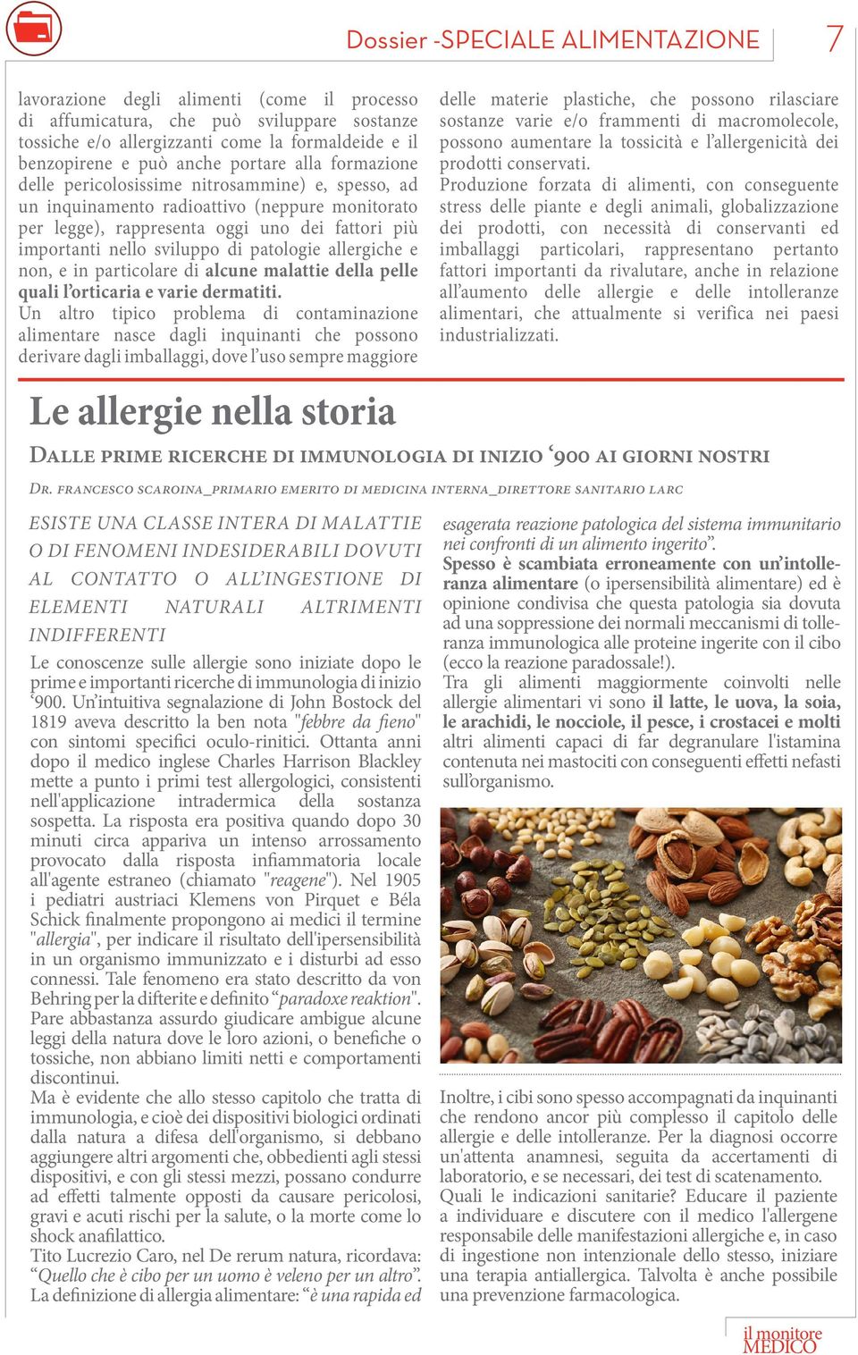 patologie allergiche e non, e in particolare di alcune malattie della pelle quali l orticaria e varie dermatiti.