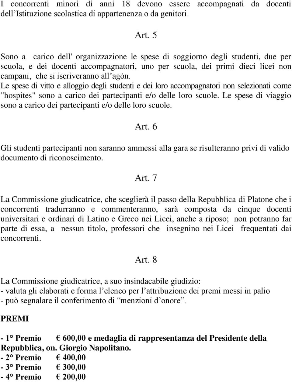 agòn. Le spese di vitto e alloggio degli studenti e dei loro accompagnatori non selezionati come hospites" sono a carico dei partecipanti e/o delle loro scuole.