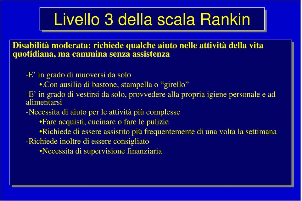 con ausilio di di bastone, stampella o girello -E -E in in grado di di vestirsi da da solo, provvedere alla alla propria igiene personale e ad ad alimentarsi