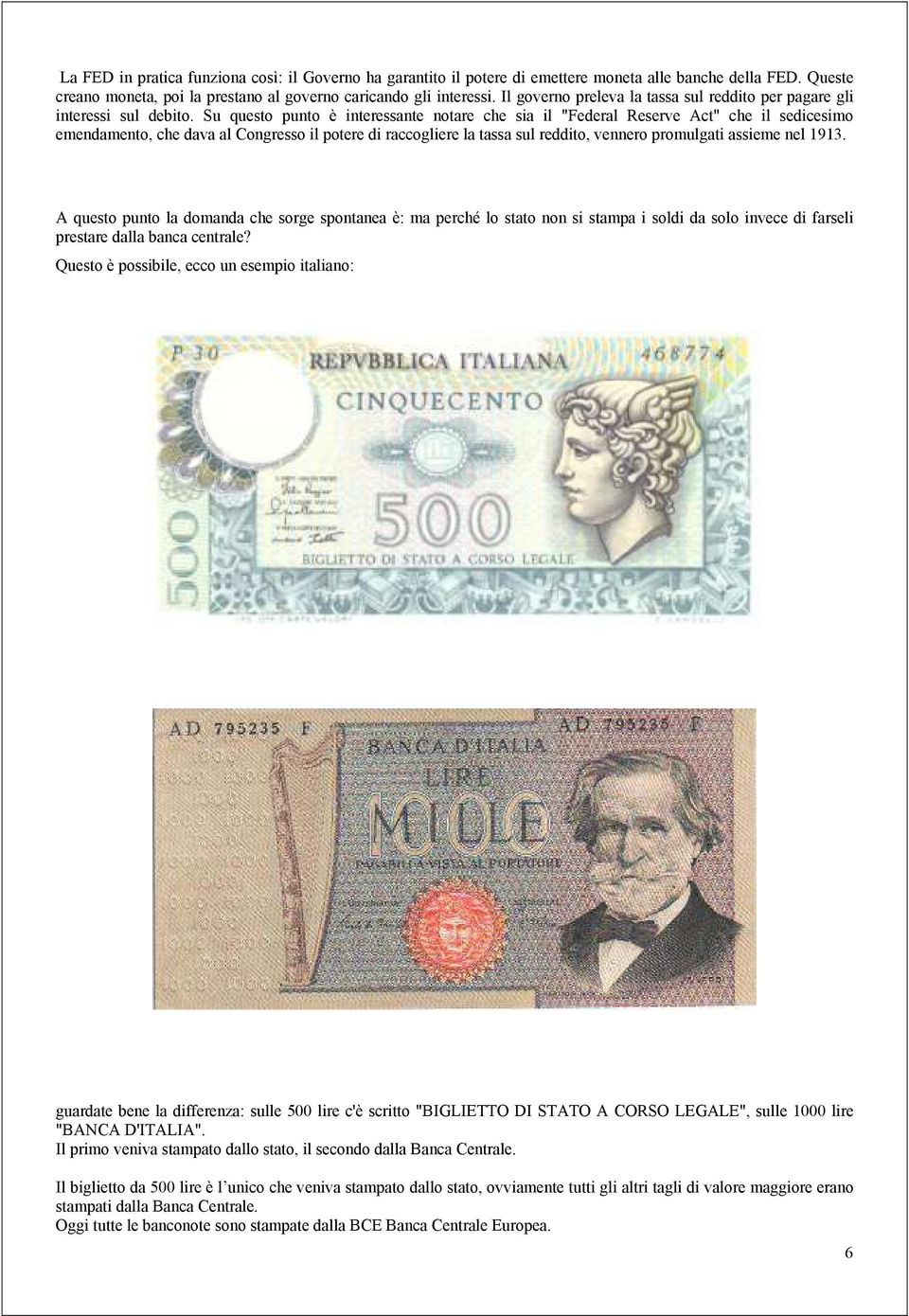 Su questo punto è interessante notare che sia il "Federal Reserve Act" che il sedicesimo emendamento, che dava al Congresso il potere di raccogliere la tassa sul reddito, vennero promulgati assieme