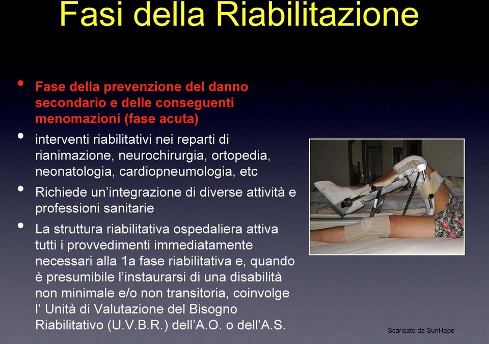 sanitarie La struttura riabilitativa ospedaliera attiva tutti i provvedimenti immediatamente necessari alla 1a fase riabilitativa e, quando è