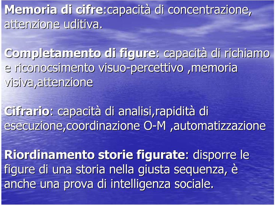 visiva,attenzione Cifrario: : capacità di analisi,rapidità di esecuzione,coordinazione O-M O