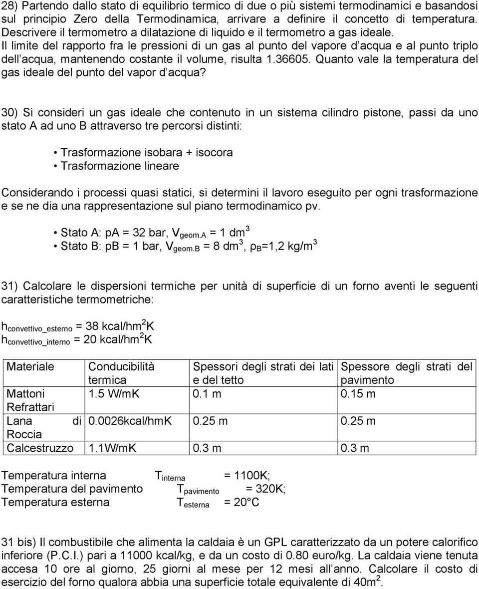 Il limite del rapporto fra le pressioni di un gas al punto del vapore d acqua e al punto triplo dell acqua, mantenendo costante il volume, risulta 1.36605.