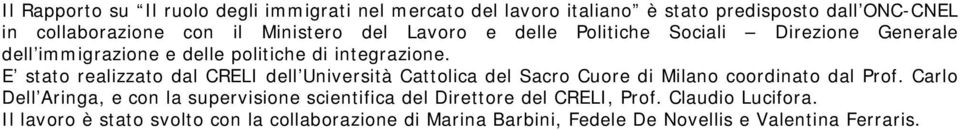 E stato realizzato dal CRELI dell Università Cattolica del Sacro Cuore di Milano coordinato dal Prof.