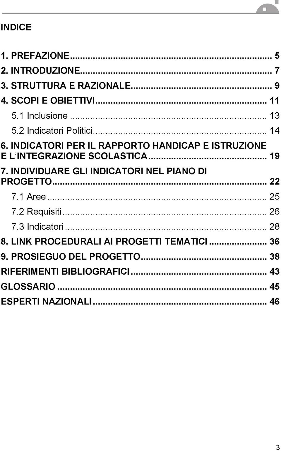 INDIVIDUARE GLI INDICATORI NEL PIANO DI PROGETTO... 22 7.1 Aree... 25 7.2 Requisiti... 26 7.3 Indicatori... 28 8.