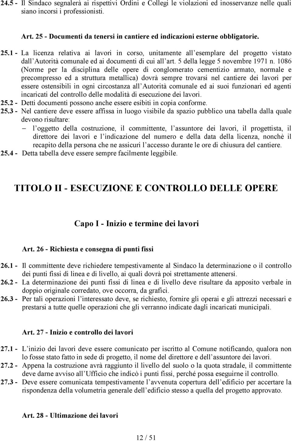 1 - La licenza relativa ai lavori in corso, unitamente all esemplare del progetto vistato dall Autorità comunale ed ai documenti di cui all art. 5 della legge 5 novembre 1971 n.