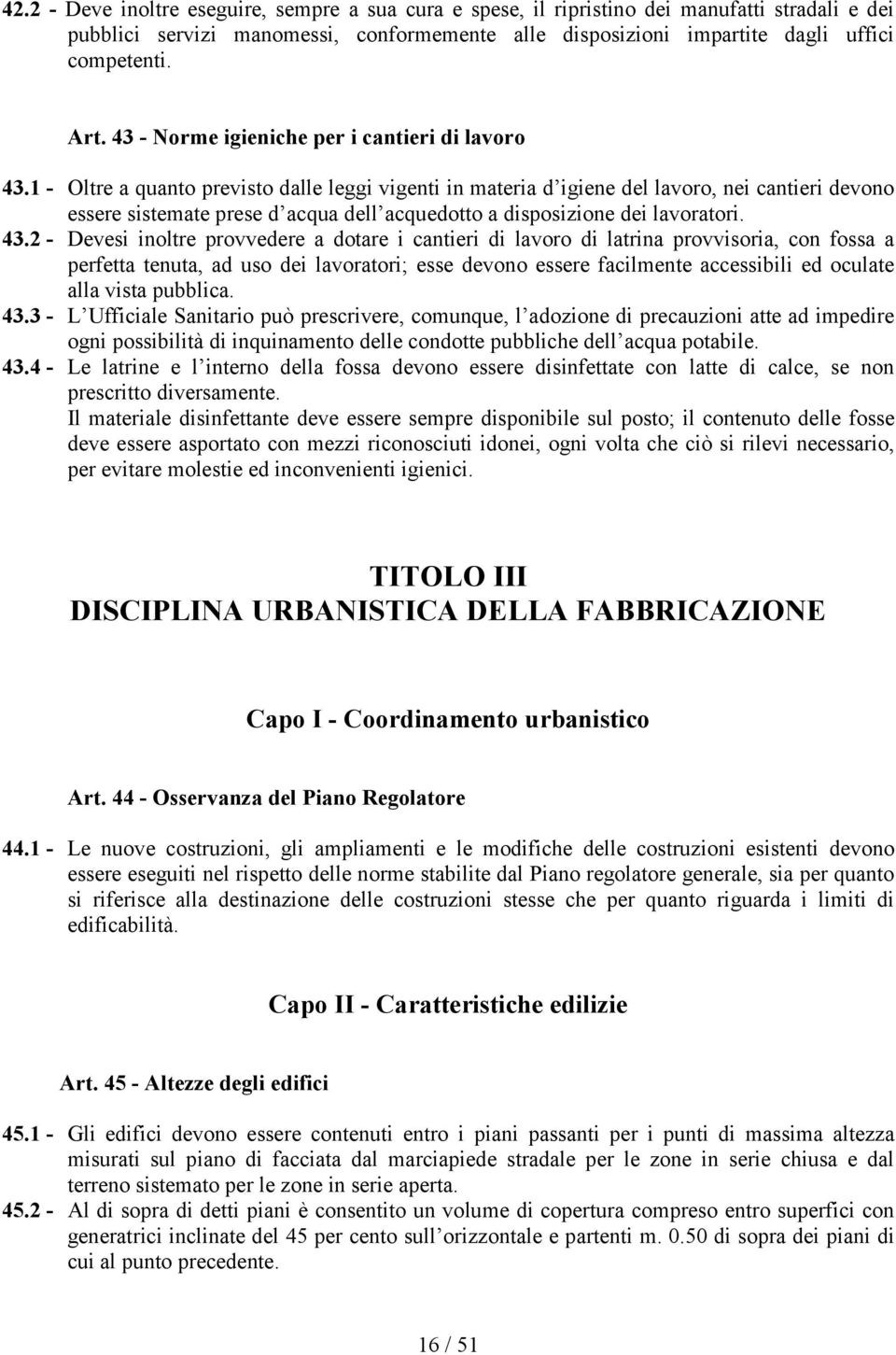 1 - Oltre a quanto previsto dalle leggi vigenti in materia d igiene del lavoro, nei cantieri devono essere sistemate prese d acqua dell acquedotto a disposizione dei lavoratori. 43.