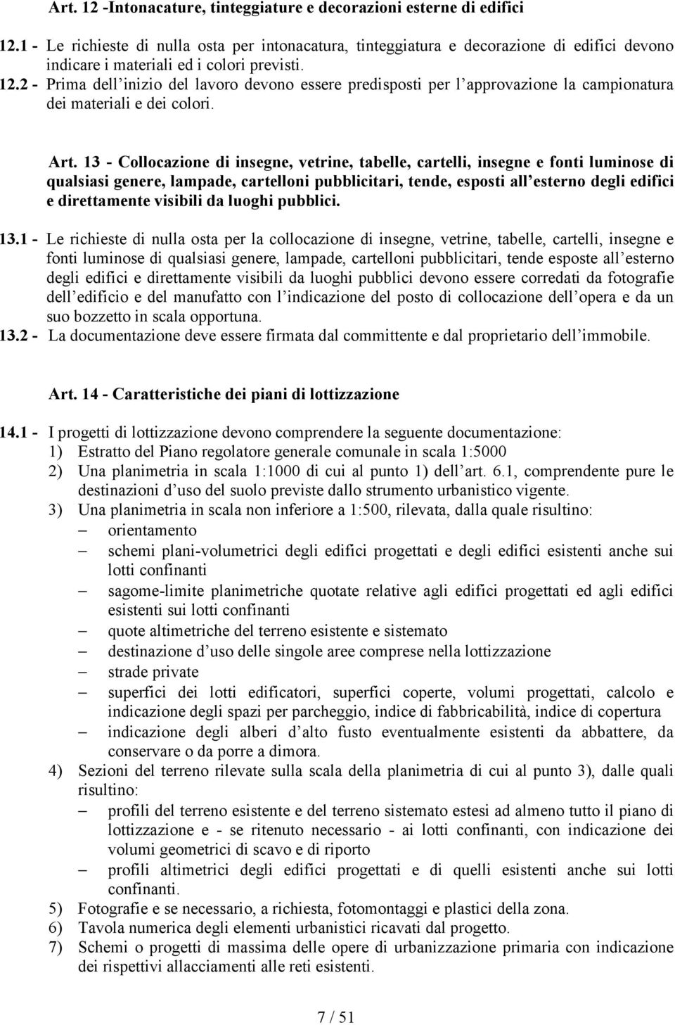 2 - Prima dell inizio del lavoro devono essere predisposti per l approvazione la campionatura dei materiali e dei colori. Art.