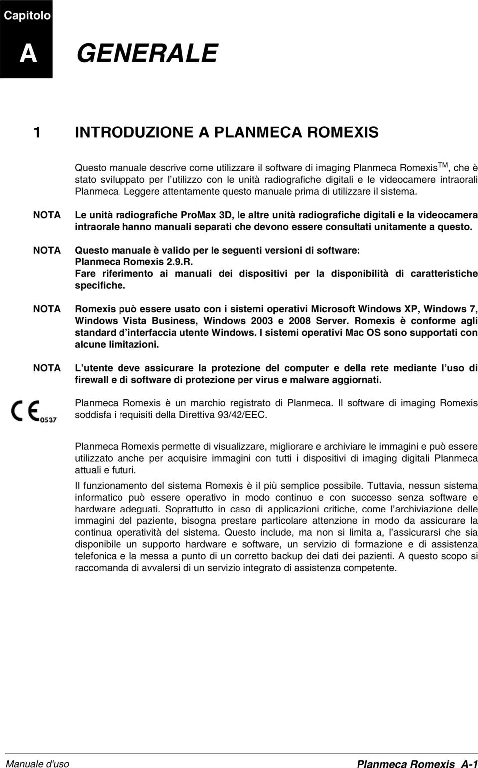 NOTA NOTA Le unità radiografiche ProMax 3D, le altre unità radiografiche digitali e la videocamera intraorale hanno manuali separati che devono essere consultati unitamente a questo.