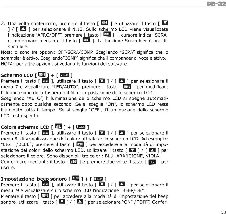 Nota: ci sono tre opzioni: OFF/SCRA/COMP. Scegliendo SCRA significa che lo scrambler è attivo. Scegliendo COMP significa che il compander di voce è attivo.