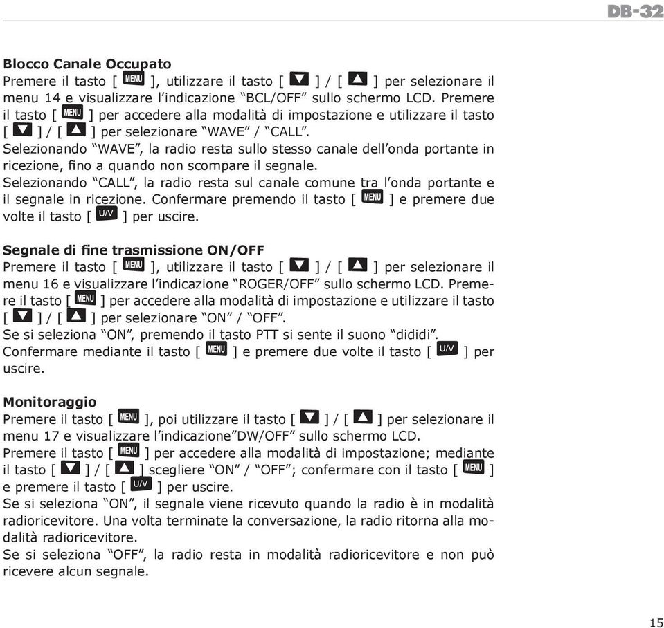 Selezionando WAVE, la radio resta sullo stesso canale dell onda portante in ricezione, fino a quando non scompare il segnale.