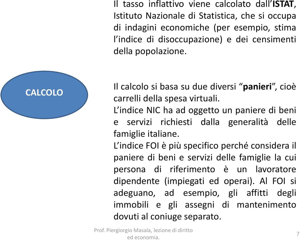 L indice NIC ha ad oggetto un paniere di beni e servizi richiesti dalla generalità delle famiglie italiane.