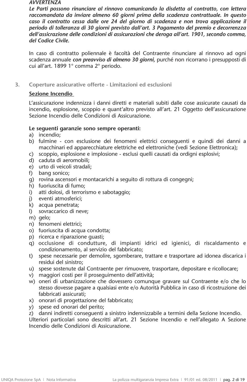 3 Pagamento del premio e decorrenzza dell assicrazione delle condizioni di assicurazioni che deroga all art. 1901, secondo comma, del Codice Civile.