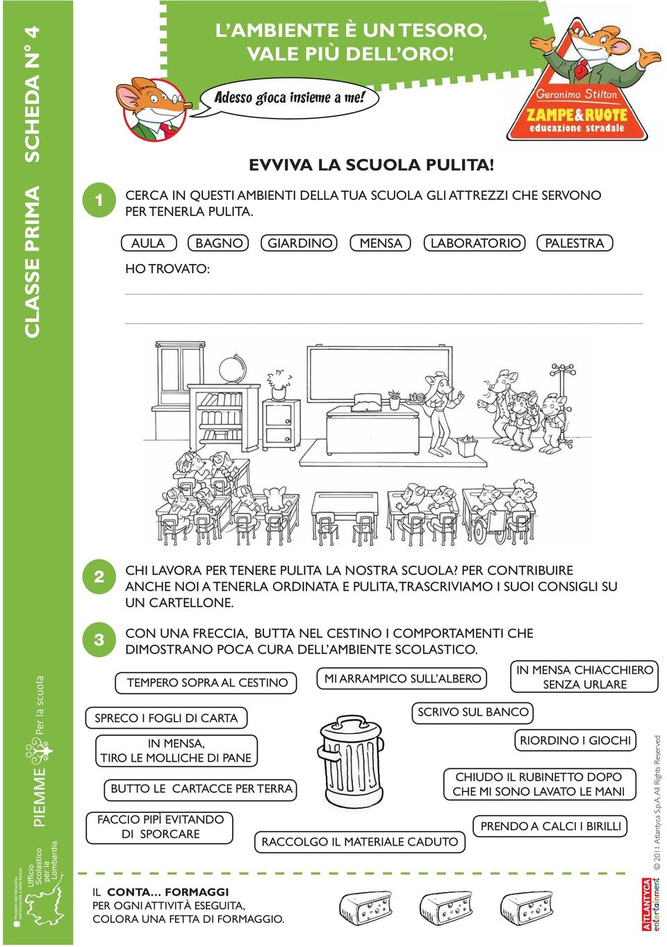 PER CONTRIBUIRE ANCHE NOI A TENERLA ORDINATA E PULITA, TRASCRIVIAMO I SUOI CONSIGLI SU UN CARTELLONE.