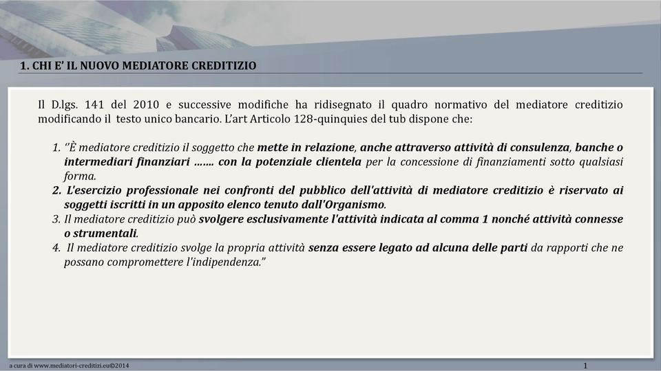 con la potenziale clientela per la concessione di finanziamenti sotto qualsiasi forma. 2.