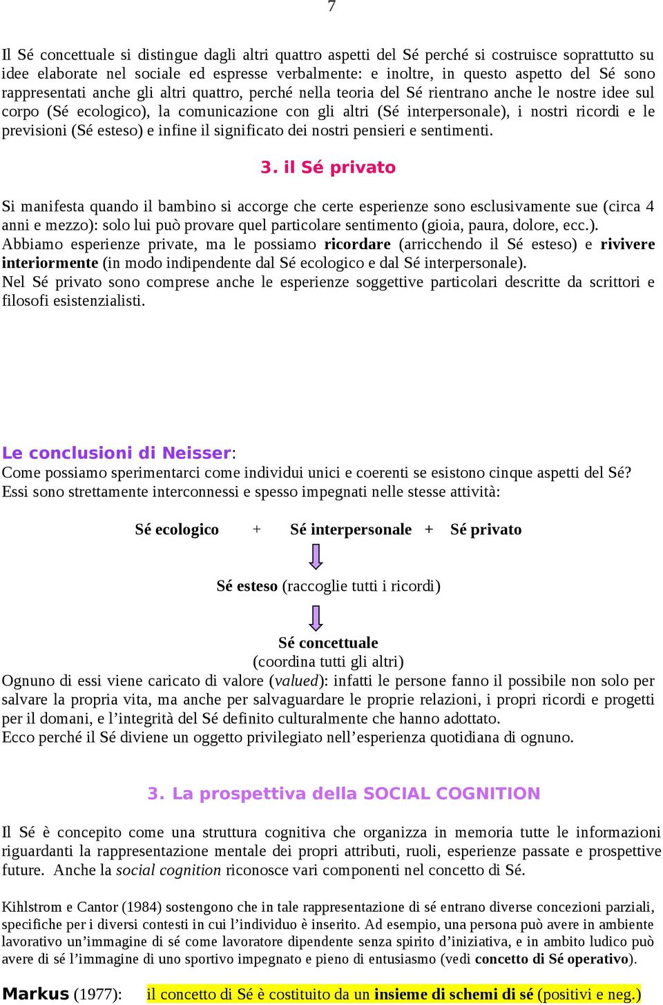 previsioni (Sé esteso) e infine il significato dei nostri pensieri e sentimenti. 3.