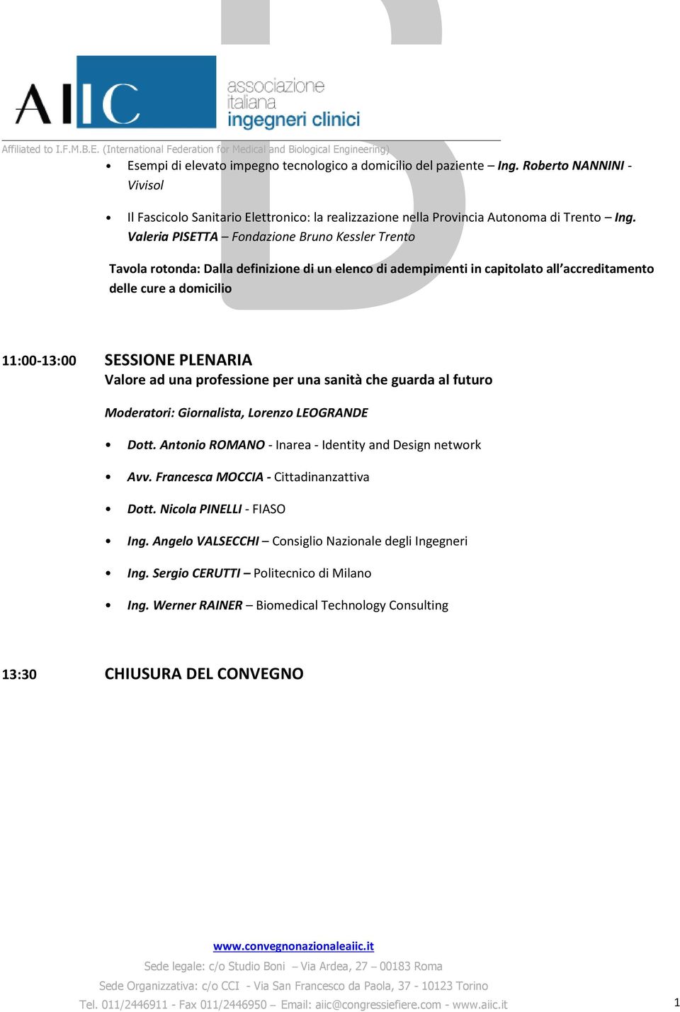 Valore ad una professione per una sanità che guarda al futuro Moderatori: Giornalista, Lorenzo LEOGRANDE Dott. Antonio ROMANO - Inarea - Identity and Design network Avv.