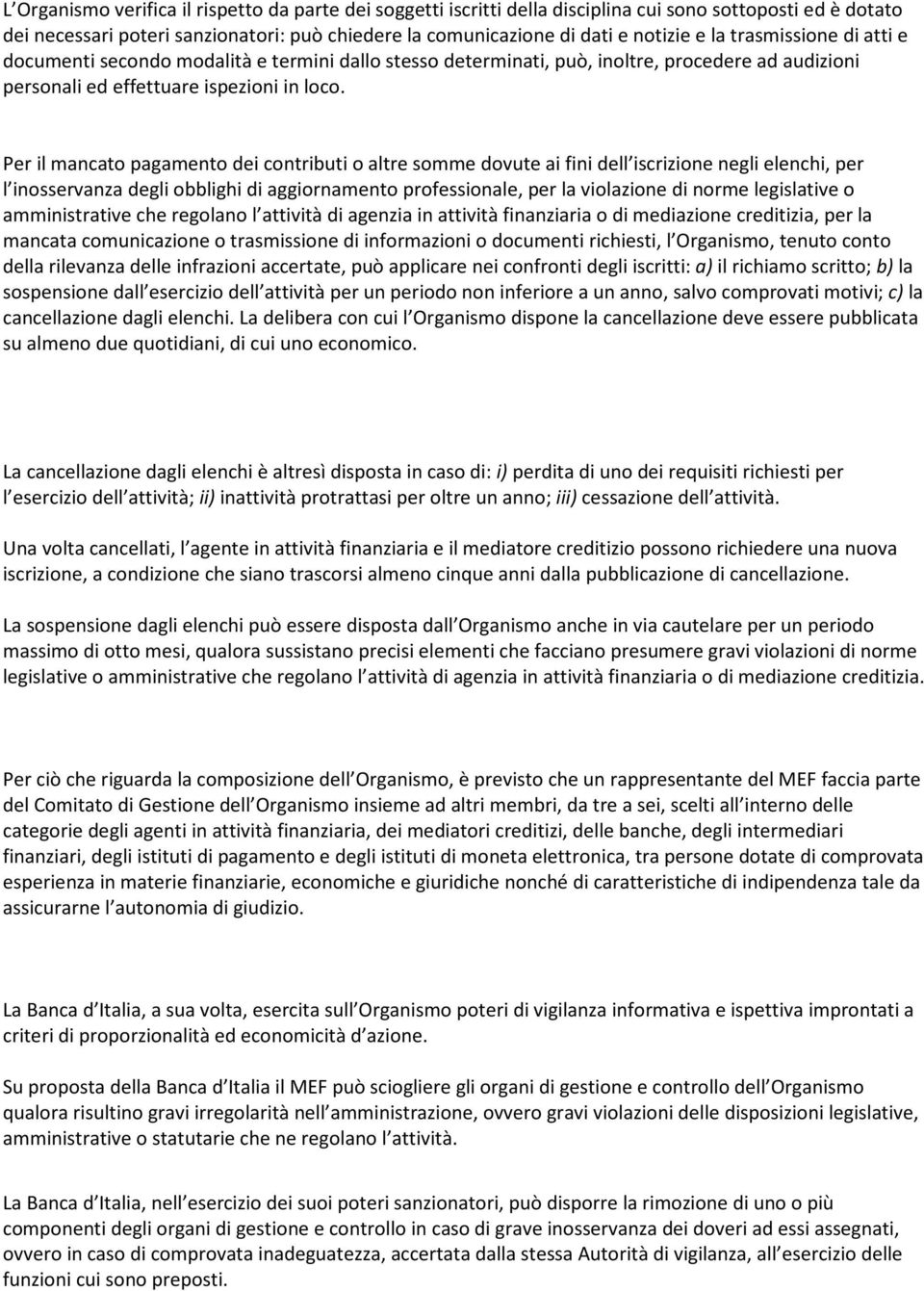 Per il mancato pagamento dei contributi o altre somme dovute ai fini dell iscrizione negli elenchi, per l inosservanza degli obblighi di aggiornamento professionale, per la violazione di norme