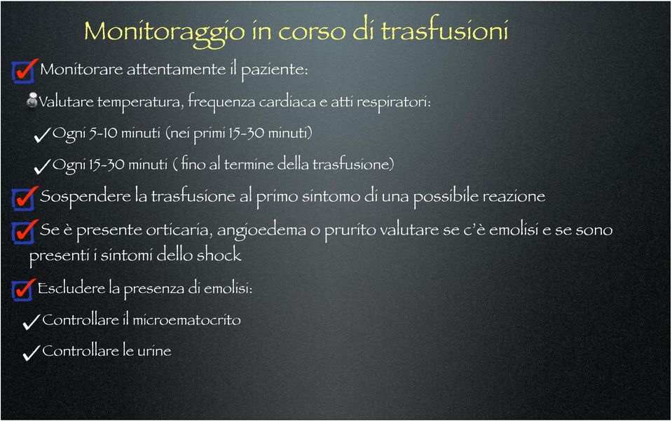 trasfusione al primo sintomo di una possibile reazione Se è presente orticaria, angioedema o prurito valutare se c è emolisi